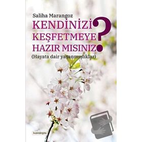 Kendinizi Keşfetmeye Hazır Mısınız - Saliha Marangoz