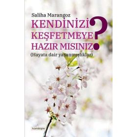 Kendinizi Keşfetmeye Hazır Mısınız - Saliha Marangoz