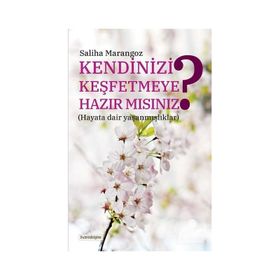 Kendinizi Keşfetmeye Hazır Mısınız - Saliha Marangoz