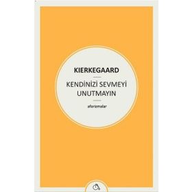 Kendinizi Sevmeyi Unutmayın - søren kierkegaard