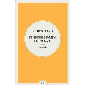 Kendinizi Sevmeyi Unutmayın - søren kierkegaard