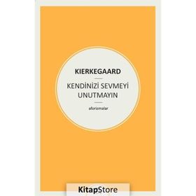 Kendinizi Sevmeyi Unutmayın - søren kierkegaard
