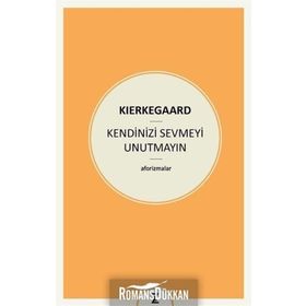 Kendinizi Sevmeyi Unutmayın - søren kierkegaard