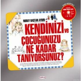 KENDINIZI VE ÇOCUĞUNUZU NE KADAR TANIYORSUNUZ? - NURAY BAŞTAN AYDIN