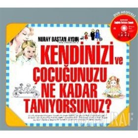 KENDINIZI VE ÇOCUĞUNUZU NE KADAR TANIYORSUNUZ? - NURAY BAŞTAN AYDIN