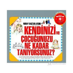 KENDINIZI VE ÇOCUĞUNUZU NE KADAR TANIYORSUNUZ? - NURAY BAŞTAN AYDIN