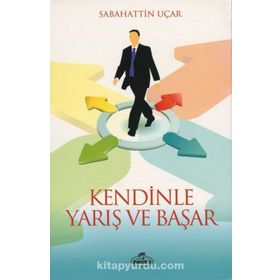 Kendinle Yarış ve Başar - Sebahattin Uçar