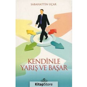 Kendinle Yarış ve Başar - Sebahattin Uçar