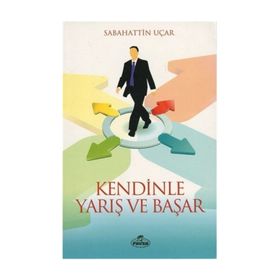 Kendinle Yarış ve Başar - Sebahattin Uçar