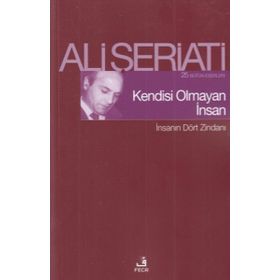 KENDISI OLMAYAN İNSAN İNSANIN DÖRT ZİNDANI - ALI ŞERİATİ