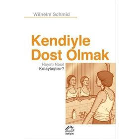 Kendiyle Dost Olmak Hayatı Nasıl Kolaylaştırır? - Wilhelm Schmid