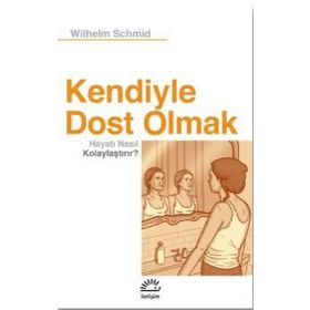 Kendiyle Dost Olmak Hayatı Nasıl Kolaylaştırır? - Wilhelm Schmid