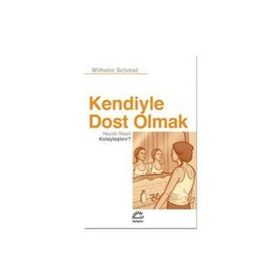 Kendiyle Dost Olmak Hayatı Nasıl Kolaylaştırır? - Wilhelm Schmid