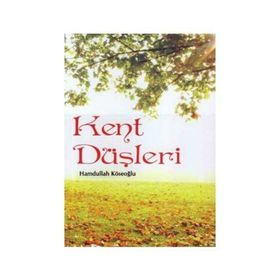 KENT DÜŞLERİ - HAMDULLAH KÖSEOĞLU