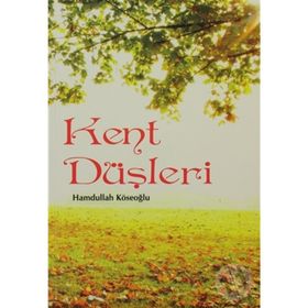 KENT DÜŞLERİ - HAMDULLAH KÖSEOĞLU