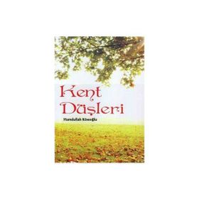 KENT DÜŞLERİ - HAMDULLAH KÖSEOĞLU