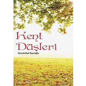 KENT DÜŞLERİ - HAMDULLAH KÖSEOĞLU