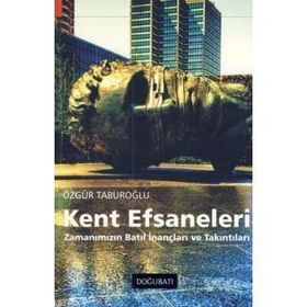 KENT EFSANELERI ZAMANIMIZIN BATIL İNANÇLARI VE TAKINTILARI - ÖZGÜR TABUROĞLU