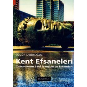 KENT EFSANELERI ZAMANIMIZIN BATIL İNANÇLARI VE TAKINTILARI - ÖZGÜR TABUROĞLU
