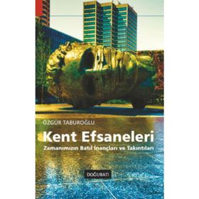 KENT EFSANELERI ZAMANIMIZIN BATIL İNANÇLARI VE TAKINTILARI - ÖZGÜR TABUROĞLU