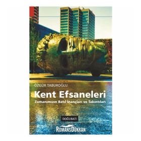 KENT EFSANELERI ZAMANIMIZIN BATIL İNANÇLARI VE TAKINTILARI - ÖZGÜR TABUROĞLU