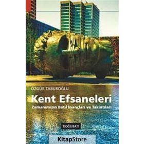 KENT EFSANELERI ZAMANIMIZIN BATIL İNANÇLARI VE TAKINTILARI - ÖZGÜR TABUROĞLU