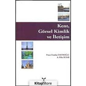 KENT, GÖRSEL KIMLIK VE İLETİŞİM - PINAR ERASLAN YAYINOĞLU, A. FILIZ SUSAR