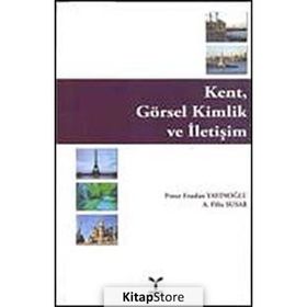 KENT, GÖRSEL KIMLIK VE İLETİŞİM - PINAR ERASLAN YAYINOĞLU, A. FILIZ SUSAR