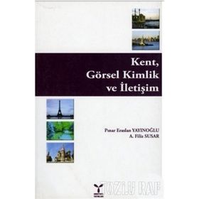 KENT, GÖRSEL KIMLIK VE İLETİŞİM - PINAR ERASLAN YAYINOĞLU, A. FILIZ SUSAR