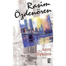 KENT İLİŞKİLERİ - RASIM ÖZDENÖREN