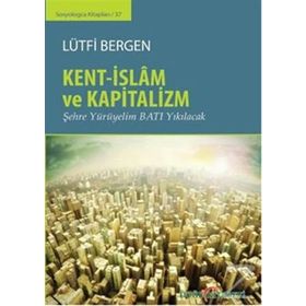 Kent-İslam ve Kapitalizm - Lütfi Bergen
