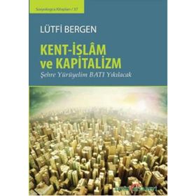 Kent-İslam ve Kapitalizm - Lütfi Bergen