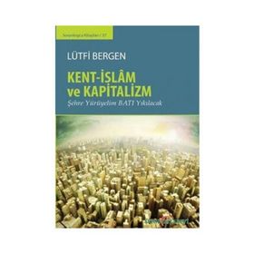 Kent-İslam ve Kapitalizm - Lütfi Bergen