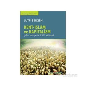 Kent-İslam ve Kapitalizm - Lütfi Bergen