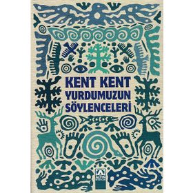 Kent Kent Yurdumuzun Söylenceleri - Suat Batur