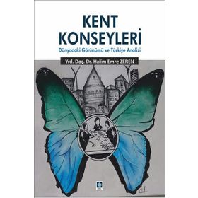 Kent Konseyleri-Dünyadaki Görünümü ve Türkiye Analizi - Halim Emre Zeren