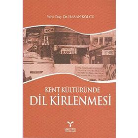 KENT KÜLTÜRÜNDE DIL KIRLENMESI - HASAN KOLCU