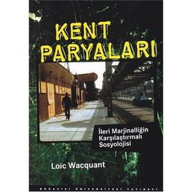 KENT PARYALARI İLERİ MARJİNALLİĞİN KARŞILAŞTIRMALI SOSYOLOJISI - LOIC WACGUANT