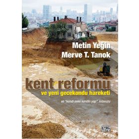 Kent Reformu ve Yeni Gecekondu Hareketi / Metin Yeğin