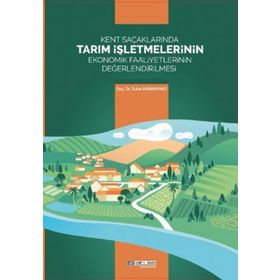 Kent Saçaklarında Tarım İşletmelerinin Ekonomik Faaliyetlerinin Değerlendirilmesi Zuhal Karakayacı