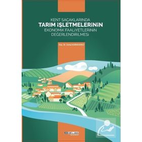 Kent Saçaklarında Tarım İşletmelerinin Ekonomik Faaliyetlerinin Değerlendirilmesi Zuhal Karakayacı