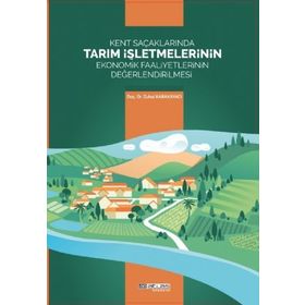 Kent Saçaklarında Tarım İşletmelerinin Ekonomik Faaliyetlerinin Değerlendirilmesi Zuhal Karakayacı