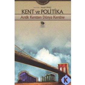 KENT VE POLITIKA ANTIK KENTTEN DÜNYA KENTINE - AYŞEGÜL MENGI