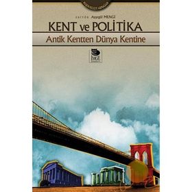 KENT VE POLITIKA ANTIK KENTTEN DÜNYA KENTINE - AYŞEGÜL MENGI