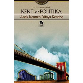 KENT VE POLITIKA ANTIK KENTTEN DÜNYA KENTINE - AYŞEGÜL MENGI