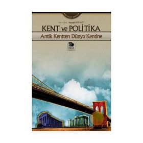 KENT VE POLITIKA ANTIK KENTTEN DÜNYA KENTINE - AYŞEGÜL MENGI