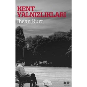 Kent Yalnızlıkları - İhsan Kurt