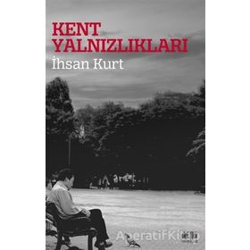 Kent Yalnızlıkları - İhsan Kurt
