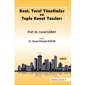 Kent, Yerel Yönetimler ve Toplu Konut Yazıları Cilt-2 Palme Yayınları