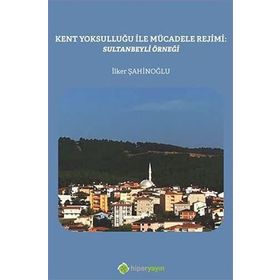 Kent Yoksulluğu ile Mücadele Rejimi: Sultanbeyli Örneği - İlker Şahinoğlu